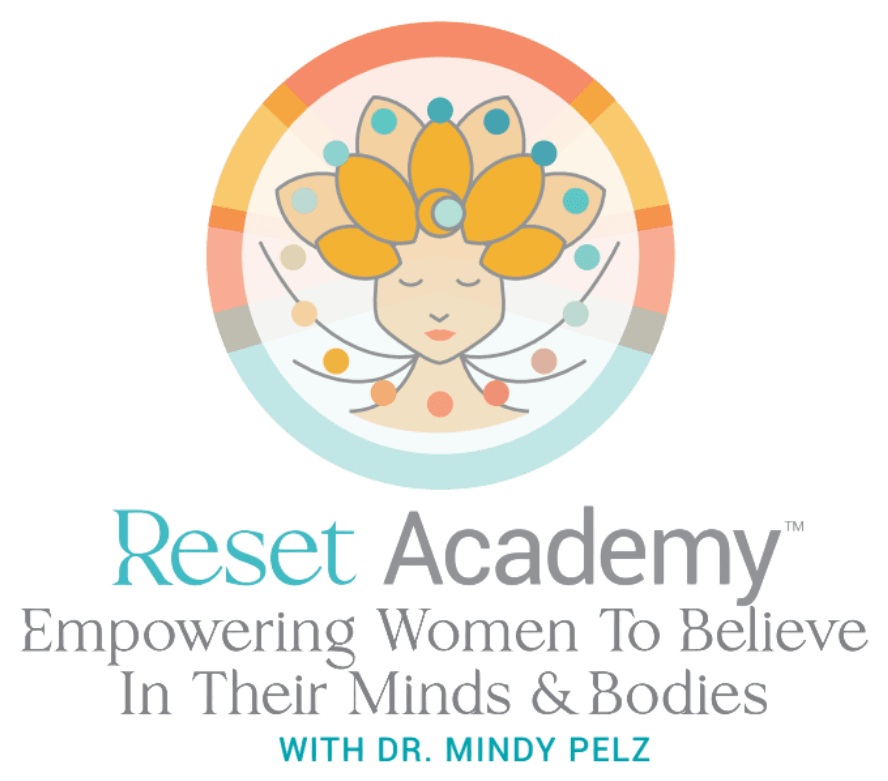 Reset Academy — Empowering Women To Believe In Their Minds & Bodies, with Dr. Mindy Pelz